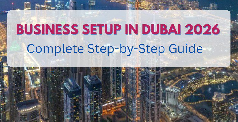 How to Set Up Business in Dubai 2026 – Complete Guide
