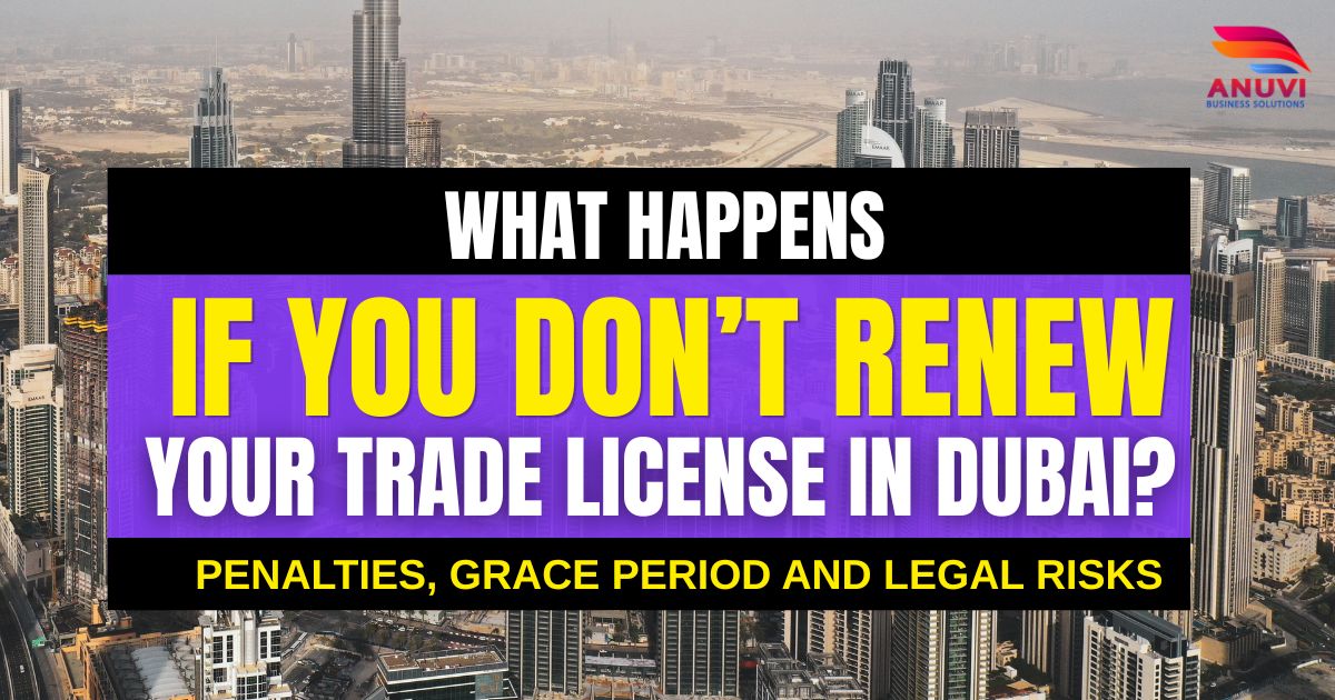 What Happens If You Don’t Renew Your Trade License in Dubai? Penalties, Grace Period and Legal Risks (2026 Guide)
