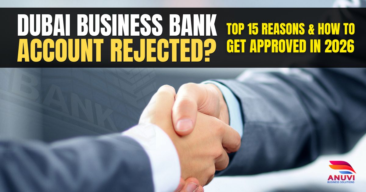 Dubai Business Bank Account Rejected? Top 15 Reasons & How to Get Approved in 2026
