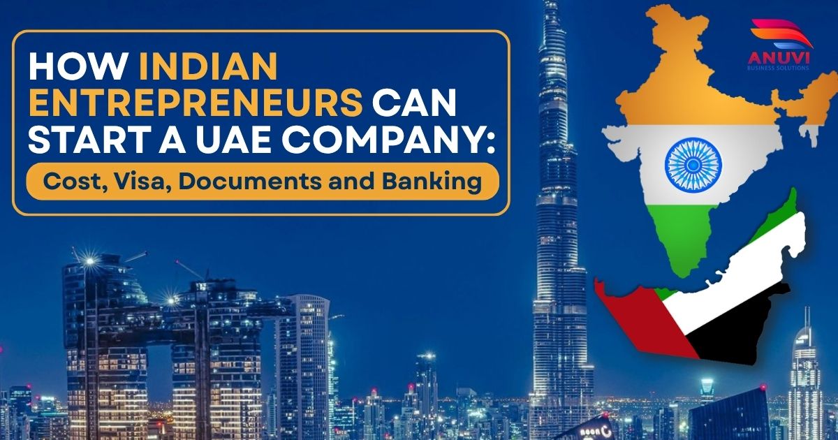 How Indian Entrepreneurs Can Start a UAE Company: Cost, Visa, Documents and Banking